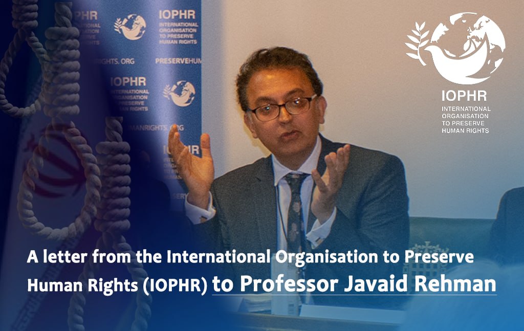 A letter from the International Organisation to Preserve Human Rights (IOPHR) to Professor Javaid Rehman – the United Nations Special Rapporteur on the human rights situation in the Islamic Republic of Iran