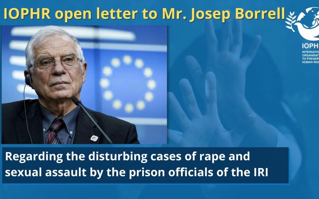 The open letter of the International Organisation to Preserve Human Rights (IOPHR) to Mr. Josep Borrell, the VP of the European Commission and the Head of the EU Foreign Affairs and Security Policy, regarding the disturbing cases of rape and sexual assault by the prison officials of the IRI